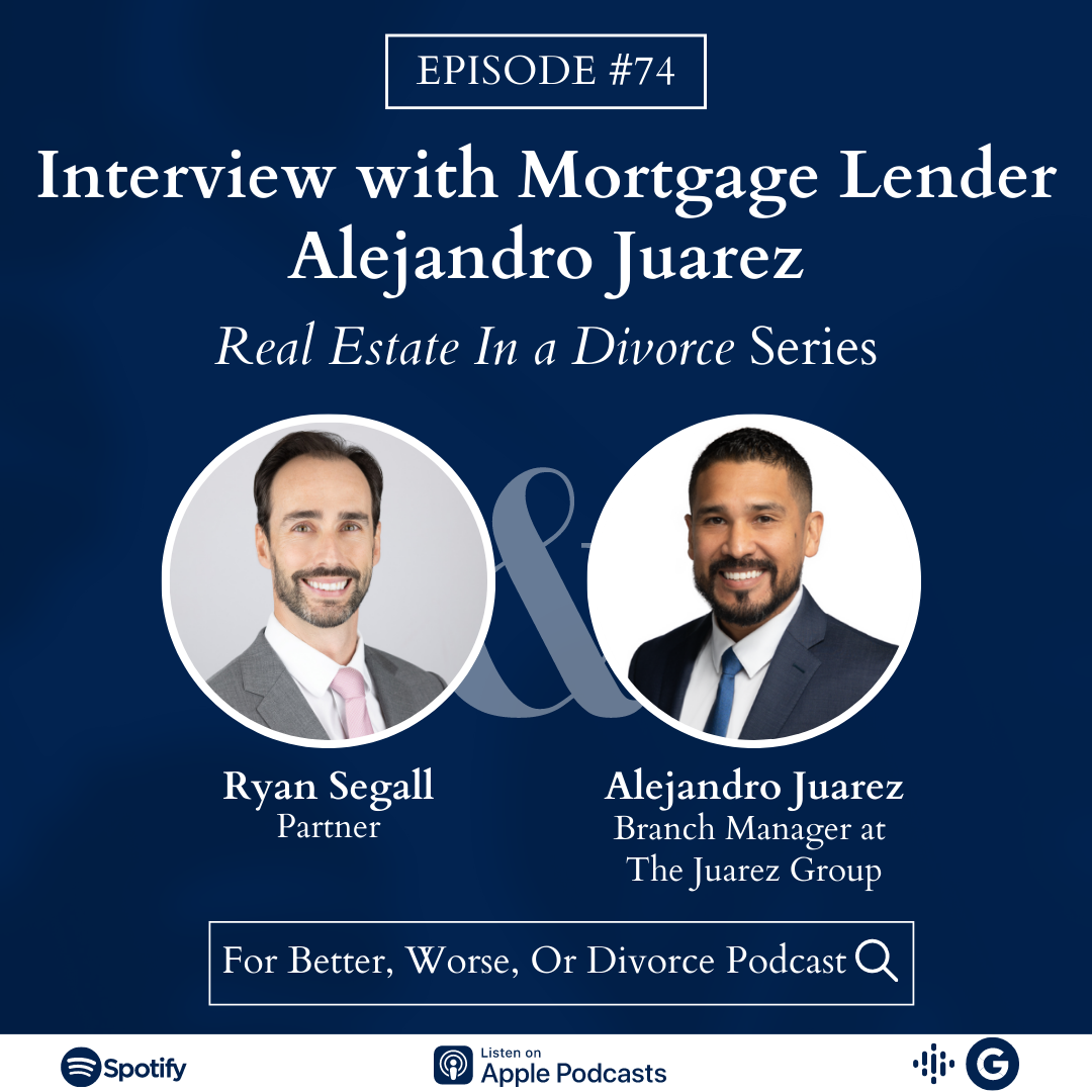 Episode #74: Interview with Mortgage Lender Alejandro Juarez | Real Estate In a Divorce Series