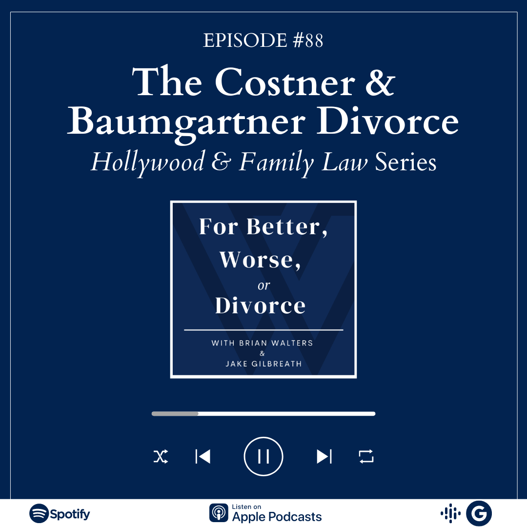 Episode #88: The Costner & Baumgartner Divorce | Hollywood & Family Law Series