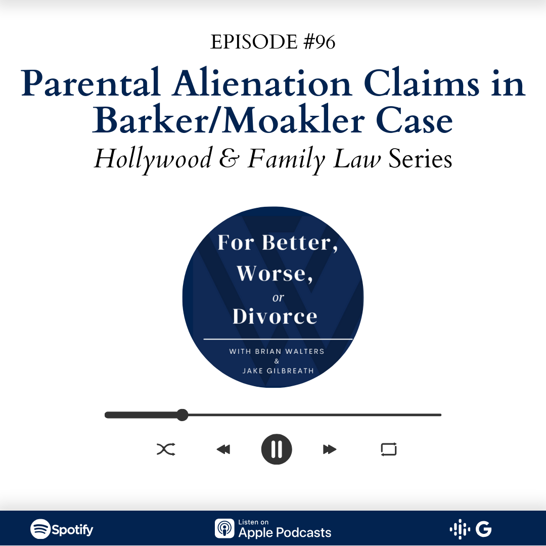 Episode #96: Parental Alienation Claims in Barker/Moakler Case | Hollywood & Family Law Series