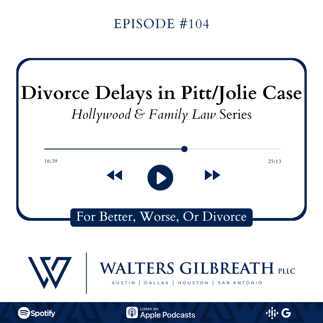 Episode #104: Divorce Delays in Pitt/Jolie Case | Hollywood & Family Law Series
